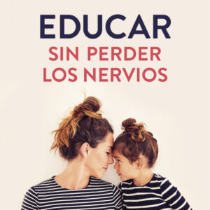 Educar sin perder los nervios