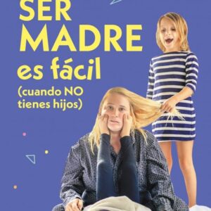 Ser madre es fácil (cuando no tienes hijos)