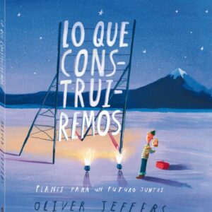 Lo que construiremos. Planes para un futuro juntos