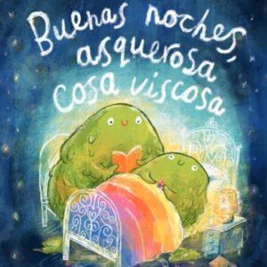 Buenas noches, asquerosa cosa viscosa