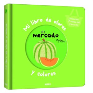 Mi libro de olores y colores. el mercado