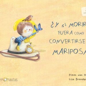 ¿ Y si morir fuera como convertirse en mariposa? (me lo dijo un pajarito)