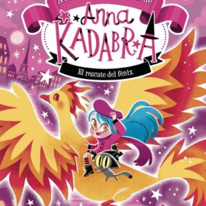 Anna Kadabra. Aventuras legendarias 4. El rescate del Fénix