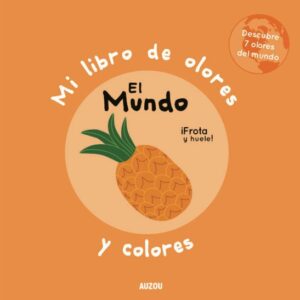 Mi libro de olores y colores. El mundo