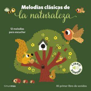 Melodias clásicas de la naturaleza. Mi primer libro de sonidos